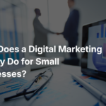 What Does a Digital Marketing Agency Do for Small Businesses?