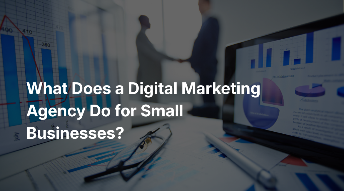 What Does a Digital Marketing Agency Do for Small Businesses?